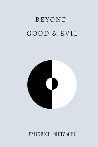 Beyond Good and Evil: by Friedrich Nietzsche | Complete Hardcover Edition