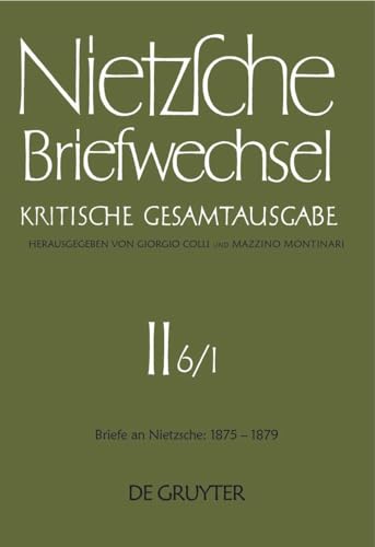 Briefwechsel, Kritische Gesamtausgabe, Abt.2, Bd.6, Teilbd.1, Briefe an Nietzsche, Januar 1875 - Juni 1877 (Friedrich Nietzsche: Briefwechsel. ... Nietzsche Januar 1875 - Dezember 1879)