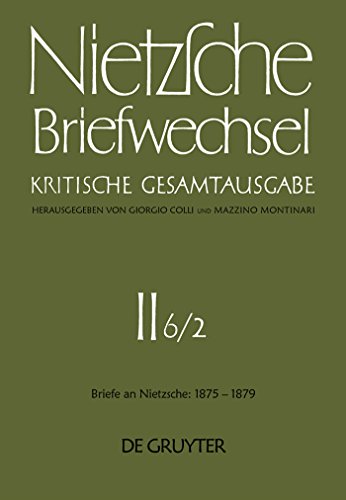 Briefwechsel, Kritische Gesamtausgabe, Abt.2, Bd.6, Teilbd.2, Briefe an Nietzsche, Juli 1877 - Dezember 1879 (Friedrich Nietzsche: Briefwechsel. ... Nietzsche Januar 1875 - Dezember 1879)