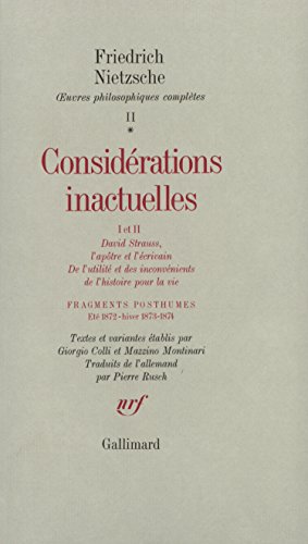 Considérations inactuelles I et II / Fragments posthumes (Eté 1872 - Hiver 1873-1874): Tome 2, Fragments posthumes (été 1872-hiver 1873-1874) ... des inconvénients de l'histoire pour la vie von GALLIMARD