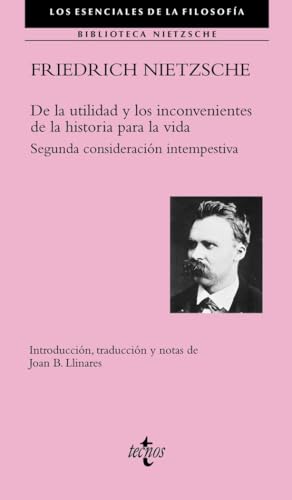 De la utilidad y los inconvenientes de la historia para la vida : segunda consideración intempestiva (Filosofía - Los esenciales de la Filosofía) von Tecnos