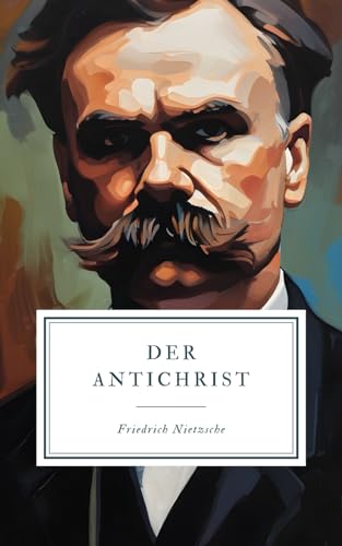 Der Antichrist: Unveränderte Neuauflage der Erstausgabe Der Antichrist: Unveränderte Neuauflage der Erstausgabe von Independently published