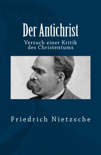 Der Antichrist: Versuch einer Kritik des Christentums Der Antichrist: Versuch einer Kritik des Christentums