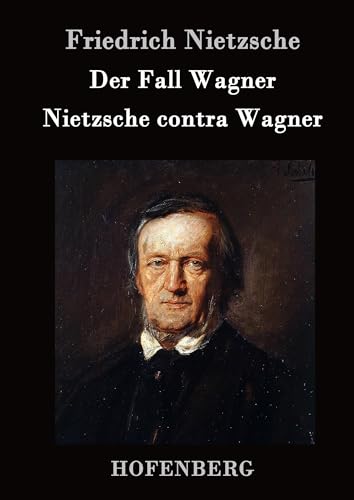 Der Fall Wagner / Nietzsche contra Wagner Der Fall Wagner / Nietzsche contra Wagner