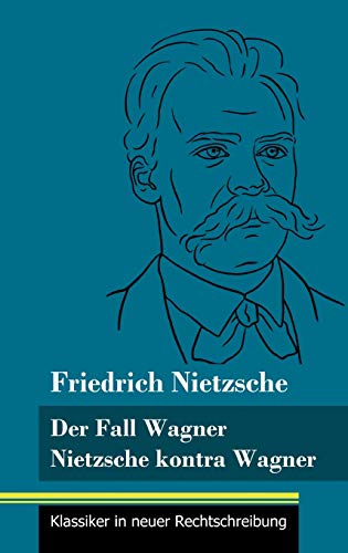 Der Fall Wagner / Nietzsche kontra Wagner: (Band 156, Klassiker in neuer Rechtschreibung)