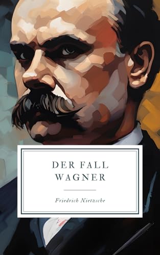 Der Fall Wagner: Unveränderte Neuauflage der Erstausgabe Der Fall Wagner: Unveränderte Neuauflage der Erstausgabe von Independently published