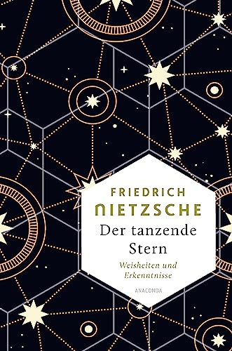 Friedrich Nietzsche, Der tanzende Stern. Die prägnantesten Weisheiten und Erkenntnisseaus dem Gesamtwerk -: Nietzsches Philosophie und ... Punkt gebracht (Weisheit der Welt, Band 17) von Anaconda Verlag