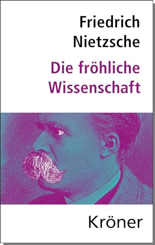 Die Fröhliche Wissenschaft: Herausgegeben von Elmar Schenkel, mit Nachwort und Zeittafel (Kröners Taschenausgaben (KTA)) von Kroener Alfred GmbH + Co.
