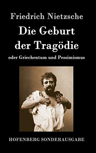 Die Geburt der Tragödie: oder Griechentum und Pessimismus Die Geburt der Tragödie: oder Griechentum und Pessimismus von Hofenberg