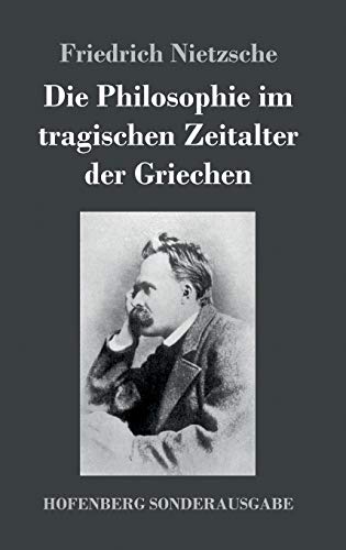 Die Philosophie im tragischen Zeitalter der Griechen Die Philosophie im tragischen Zeitalter der Griechen