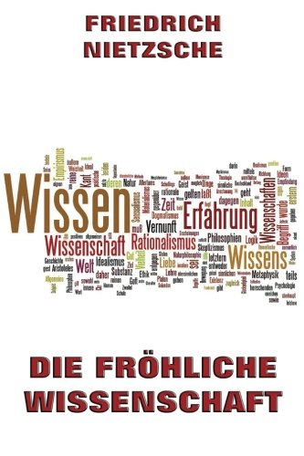 Die fröhliche Wissenschaft Die fröhliche Wissenschaft von Jazzybee Verlag
