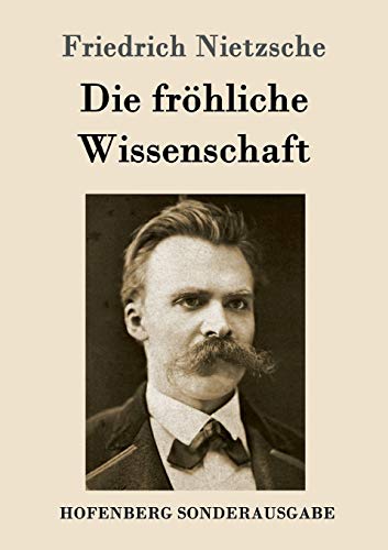 Die fröhliche Wissenschaft: La gaya scienza Die fröhliche Wissenschaft: La gaya scienza
