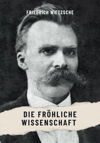 Die fröhliche Wissenschaft: Originalausgabe Die fröhliche Wissenschaft: Originalausgabe