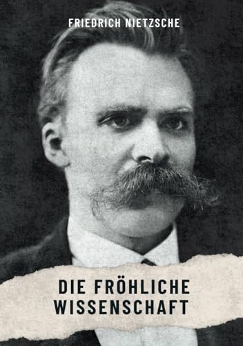 Die fröhliche Wissenschaft: Originalausgabe Die fröhliche Wissenschaft: Originalausgabe