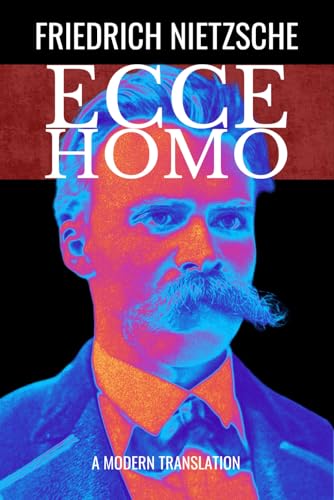 Ecce Homo: How One Becomes What One Is: Modern Translation Ecce Homo: How One Becomes What One Is: Modern Translation von Independently published