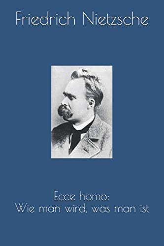 Ecce homo: Wie man wird, was man ist Ecce homo: Wie man wird, was man ist