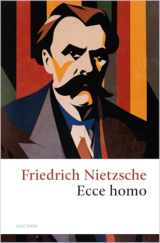 Ecce homo. Wie man wird, was man ist: Diese berühmte autobiografische Schrift ist Friedrich Nietzsches letztes Werk (Große Klassiker zum kleinen Preis, Band 253) von Anaconda Verlag