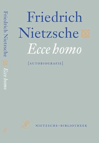Ecce homo: hoe iemand wordt wat hij is (De Nietzsche-bibliotheek) von De Arbeiderspers