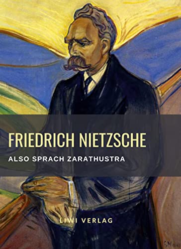 Friedrich Nietzsche: Also sprach Zarathustra. Vollständige Neuausgabe: Ein Buch für Alle und Keinen Friedrich Nietzsche: Also sprach Zarathustra. Vollständige Neuausgabe: Ein Buch für Alle und Keinen