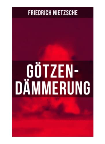 Götzen-Dämmerung: Das Problem des Sokrates + Die "Vernunft" in der Philosophie + Moral als Widernatur + Die vier grossen Irrthümer + Die "Verbesserer" der Menschheit + Was den Deutschen abgeht Götzen-Dämmerung: Das Problem des Sokrates + Die "Vernunft" in der Philosophie + Moral als Widernatur + Die vier grossen Irrthümer + Die "Verbesserer" der Menschheit + Was den Deutschen abgeht