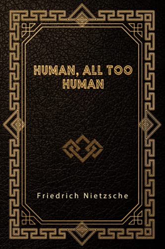 Human, All Too Human Human, All Too Human