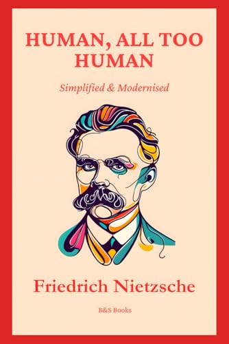 Human, All Too Human: Simplified and Modernised Human, All Too Human: Simplified and Modernised von Independently published