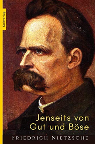 Jenseits von Gut und Böse - Nietzsches Gut und Böse: Vorspiel einer Philosophie der Zukunft von Kultverlag Klassik