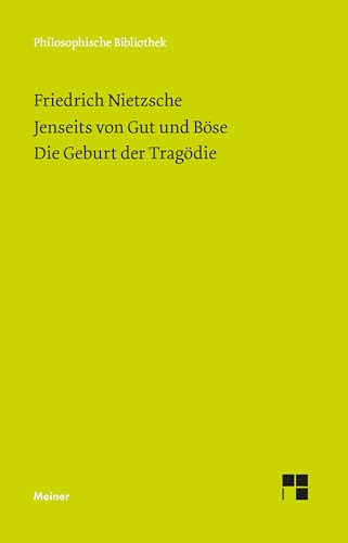 Jenseits von Gut und Böse. Die Geburt der Tragödie: Vorspiel einer Philosophie der Zukunft (1886). Griechenthum und Pessimismus (Neue Ausgabe 1886) (Philosophische Bibliothek) von Meiner Felix Verlag GmbH