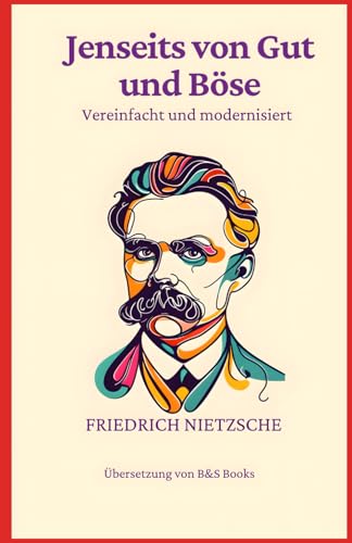 Jenseits von Gut und Böse: Vereinfacht und Modernisiert Jenseits von Gut und Böse: Vereinfacht und Modernisiert
