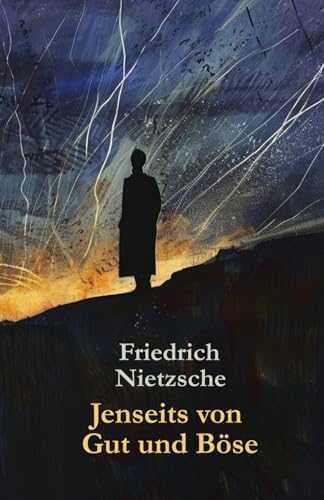 Jenseits von Gut und Böse: Vorspiel einer Philosophie der Zukunft Jenseits von Gut und Böse: Vorspiel einer Philosophie der Zukunft von Independently published