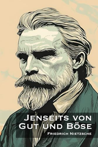 Jenseits von Gut und Böse: Vorspiel einer Philosophie der Zukunft Jenseits von Gut und Böse: Vorspiel einer Philosophie der Zukunft von Independently published