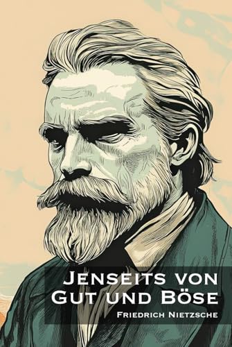 Jenseits von Gut und Böse: Vorspiel einer Philosophie der Zukunft Jenseits von Gut und Böse: Vorspiel einer Philosophie der Zukunft von Independently published