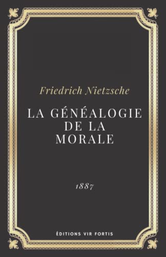 La Généalogie de la Morale | Friedrich Nietzsche: Texte intégral (Annoté d'une biographie) von Independently published