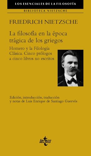 La filosofía en la época trágica de los griegos: Homero y la Filología Clásica. Cinco prólogos a cinco libros no escritos. (Filosofía - Los esenciales de la Filosofía) von Tecnos