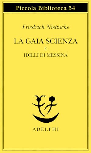 La gaia scienza e idilli di Messina (Piccola biblioteca Adelphi)