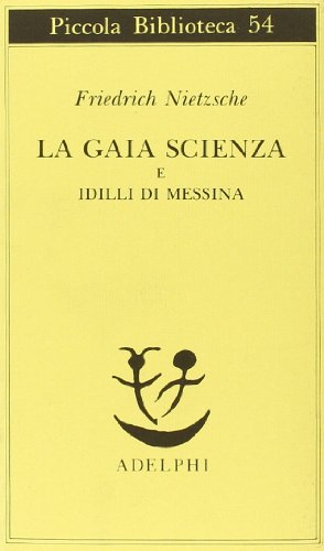 La gaia scienza e idilli di Messina (Piccola biblioteca Adelphi)