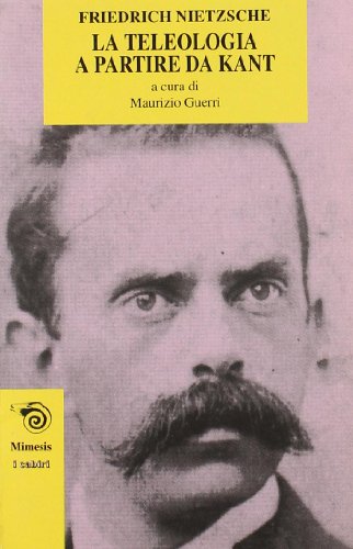 La teleologia a partire da Kant. L'opera giovanile di Nietzsche che anticipa «La volontà di potenza» (I cabiri)