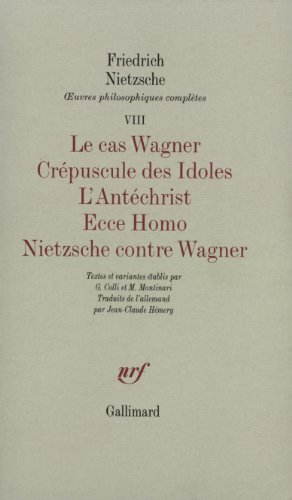 Le Cas Wagner - Crépuscule des Idoles - L'Antéchrist - Ecce Homo - Nietzsche contre Wagner: Tome 7, Le cas Wagner ; Crépuscule des Idoles ; L'Antéchrist ; Ecce Homo ; Nietzsche contre Wagner Le Cas Wagner - Crépuscule des Idoles - L'Antéchrist - Ecce Homo - Nietzsche contre Wagner: Tome 7, Le cas Wagner ; Crépuscule des Idoles ; L'Antéchrist ; Ecce Homo ; Nietzsche contre Wagner