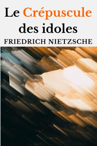 Le Crépuscule des idoles (édition originale et intégrale) von Independently published