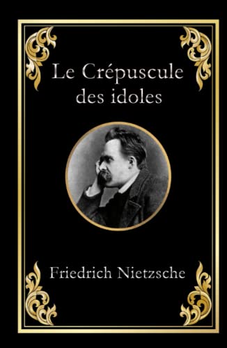 Le Crépuscule des idoles: édition collector intégrale Le Crépuscule des idoles: édition collector intégrale