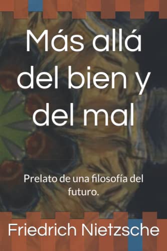 Más allá del bien y del mal: Prelato de una filosofía del futuro. Más allá del bien y del mal: Prelato de una filosofía del futuro. von Independently published