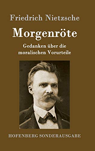 Morgenröte: Gedanken über die moralischen Vorurteile Morgenröte: Gedanken über die moralischen Vorurteile von Hofenberg