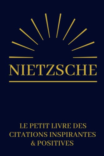 Nietzsche Le Petit Livre Des Citations Inspirantes & Positives: Livre à offrir | Cadeau Original Anniversaire, Noël, Mariage, Saint-Valentin Nietzsche Le Petit Livre Des Citations Inspirantes & Positives: Livre à offrir | Cadeau Original Anniversaire, Noël, Mariage, Saint-Valentin von Independently published