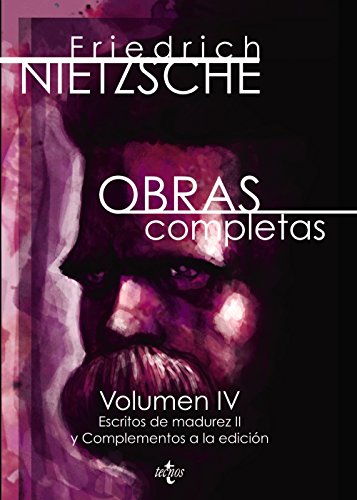 Obras completas IV : Escritos de madurez II y complementos a la edición: Volumen IV. Escritos de madurez II y complementos a la edición (Filosofía - Filosofía y Ensayo)