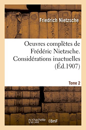 Oeuvres complètes de Frédéric Nietzsche. Considérations inactuelles (Éd.1907) (Philosophie) von Hachette Livre - BNF