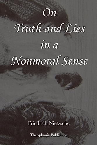 On Truth and Lies in a Nonmoral Sense On Truth and Lies in a Nonmoral Sense von CREATESPACE