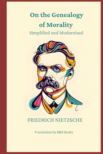 On the Genealogy of Morality: Simplified and Modernised On the Genealogy of Morality: Simplified and Modernised von Independently published