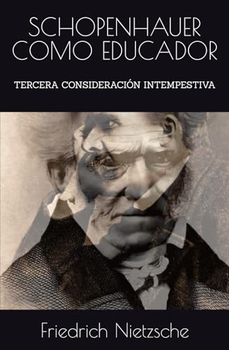 SCHOPENHAUER COMO EDUCADOR: TERCERA CONSIDERACIÓN INTEMPESTIVA SCHOPENHAUER COMO EDUCADOR: TERCERA CONSIDERACIÓN INTEMPESTIVA von Independently published