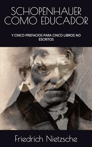 SCHOPENHAUER COMO EDUCADOR: Y CINCO PREFACIOS PARA CINCO LIBROS NO ESCRITOS SCHOPENHAUER COMO EDUCADOR: Y CINCO PREFACIOS PARA CINCO LIBROS NO ESCRITOS von Independently published