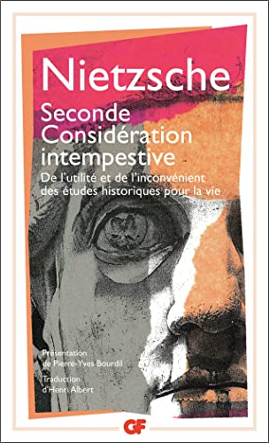Seconde considération intempestive. De l'utilité et de l'inconvénient des études historiques pour la vie Seconde considération intempestive. De l'utilité et de l'inconvénient des études historiques pour la vie